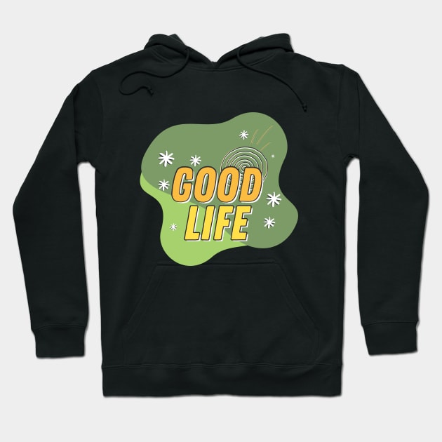 Good Life Hoodie by TheSoldierOfFortune